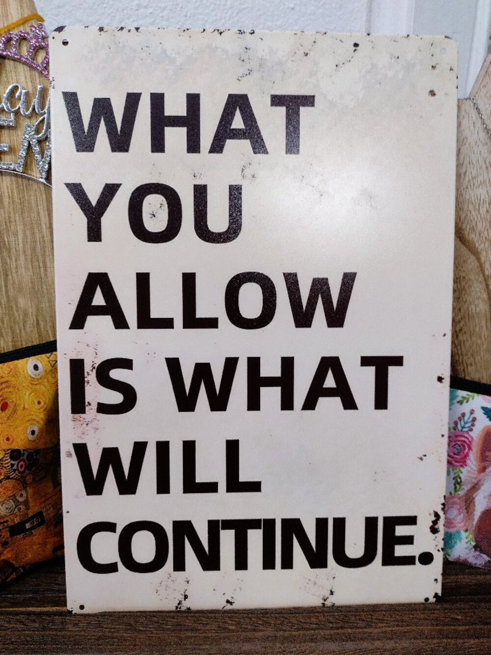 Metal Sign What You Allow Will Continue Mantra Encouragement Inspiration Gift